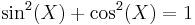 
\sin^2(X) %2B \cos^2(X) = 1 \,
