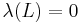 \lambda(L)=0