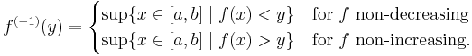 f^{(-1)}(y) = \begin{cases}
  \sup \{ x\in[a,b] \mid f(x) < y \} & \mbox{for } f \mbox{ non-decreasing} \\
  \sup \{ x\in[a,b] \mid f(x) > y \} & \mbox{for } f \mbox{ non-increasing.}
\end{cases}