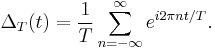 \Delta_T(t) = \frac{1}{T}\sum_{n=-\infty}^{\infty} e^{i 2 \pi n t/T}.