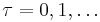 \tau = 0, 1, \ldots