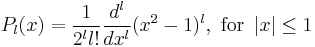 P_l(x) = {1 \over 2^l l!} {d^l \over dx^l } (x^2 -1)^l, \text{ for } \left|x\right| \le 1 