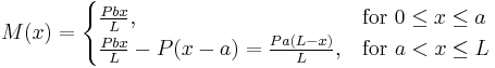 M(x) = \begin{cases}   
    \tfrac{Pbx}{L},  & \mbox{for } 0 \le x \le a  \\  
    \tfrac{Pbx}{L}-P(x-a)=\tfrac{Pa(L-x)}{L}, & \mbox{for } a < x \le L
    \end{cases}