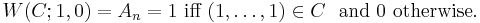  W(C;1,0) = A_{n}= 1 \mbox{ iff } (1,\ldots,1)\in C\ \mbox{ and } 0 \mbox{ otherwise.} 