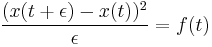 
{(x(t%2B\epsilon)- x(t))^2 \over \epsilon} = f(t)
\,