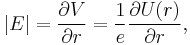 \left | E\right| = {\partial V \over \partial r}={1\over e}{\partial U(r) \over \partial r},