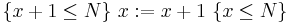 \{x %2B 1 \leq N \}\ x�:= x  %2B 1\ \{x \leq N\}\ \!