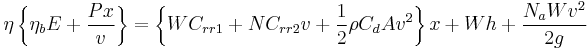 \eta \left\{\eta_bE %2B \frac{Px}{v}\right\} = \left\{W C_{rr1} %2B N C_{rr2} v %2B \frac{1}{2}\rho C_d A v^2\right\}x %2BWh %2B \frac{N_a W v^2}{2g}