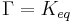 \Gamma = K_{eq}