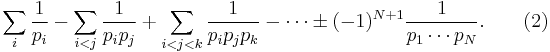  \sum_{i} \frac{1}{p_i} - \sum_{i < j} \frac{1}{p_i p_j} %2B \sum_{i < j < k} \frac{1}{p_i p_j p_k} - \cdots \pm (-1)^{N%2B1} \frac{1}{p_1 \cdots p_N}. \qquad (2) 