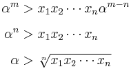 
\begin{align}
\alpha^m & > x_1 x_2 \cdots x_n \alpha^{m-n} \\[5pt]
\alpha^n & > x_1 x_2 \cdots x_n \\[5pt]
\alpha & > \sqrt[n]{x_1 x_2 \cdots x_n}
\end{align}
