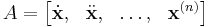 A = \begin{bmatrix}\dot{\mathbf{x}}, &\ddot{\mathbf{x}}, &\dots, &{\mathbf{x}}^{(n)} \end{bmatrix}