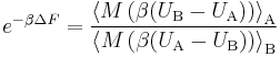  e ^ { - \beta \Delta F} = \frac{\left\langle M\left(\beta (U_\text{B} - U_\text{A})\right) \right\rangle_\text{A}}{\left\langle M\left(\beta (U_\text{A} - U_\text{B})\right) \right\rangle_\text{B}} 