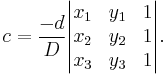 c = \frac{-d}{D} \begin{vmatrix}
x_1 & y_1 & 1 \\
x_2 & y_2 & 1 \\
x_3 & y_3 & 1
\end{vmatrix}.