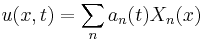  u(x,t) = \sum_{n} a_n (t) X_n(x)