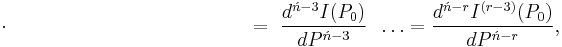 \cdot\qquad\qquad\qquad\qquad\qquad\qquad\ =\ \frac{d^{\acute{n}-3}I(P_0)}{dP^{\acute{n}-3}}
\;\;\ldots=\frac{d^{\acute{n}-r}I^{(r-3)}(P_0)}{dP^{\acute{n}-r}},\,\!