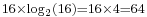 \scriptstyle 16\times\log_2(16) = 16\times4 = 64