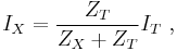 I_X = \frac{Z_T} {Z_X%2BZ_T}I_T \ ,