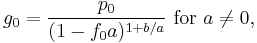 g_0=\frac{p_0}{(1-f_0a)^{1%2Bb/a}}\text{ for }a \ne 0,\,