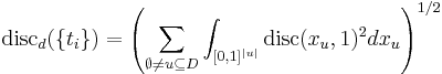 
{\rm disc}_{d}(\{t_i\})=\left(\sum_{\emptyset\neq u\subseteq D}
\int_{[0,1]^{|u|}}{\rm disc}(x_u,1)^2 dx_u\right)^{1/2}
