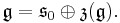 \mathfrak{g} = \mathfrak{s}_0 \oplus \mathfrak{z}(\mathfrak{g}).