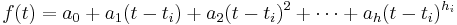 f(t) = a_0 %2B a_1 (t - t_i) %2B a_2(t - t_i)^2 %2B \cdots %2B a_h(t - t_i)^{h_i} \, 