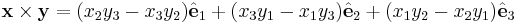 \mathbf x \times \mathbf y =
(x_2 y_3 - x_3 y_2) \hat{ \mathbf e}_1 %2B (x_3 y_1 - x_1 y_3) \hat{ \mathbf e}_2 %2B (x_1 y_2 - x_2 y_1) \hat{ \mathbf e}_3