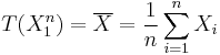 T(X_1^n)=\overline{X}=\frac1n\sum_{i=1}^nX_i