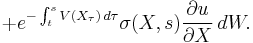 
\;%2Be^{-  \int_t^s V(X_\tau)\, d\tau}\sigma(X,s)\frac{\partial u}{\partial X}\,dW.