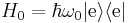 H_0=\hbar\omega_0|\text{e}\rangle\langle\text{e}|