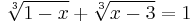 \sqrt[3] {1-x} %2B \sqrt[3] {x-3} = 1\,