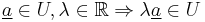 \underline{a} \in U, \lambda \in \R \Rightarrow \lambda \underline{a} \in U