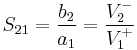 S_{21} = \frac{b_2}{a_1} = \frac{V_2^-}{V_1^%2B}\,