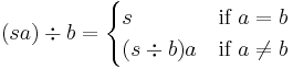 (sa)\div b = \begin{cases} 
s & \mbox{if } a=b \\
(s\div b)a & \mbox{if } a \ne b
\end{cases}