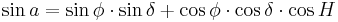 \sin a = \sin \phi \cdot \sin \delta %2B \cos \phi \cdot \cos \delta \cdot \cos H