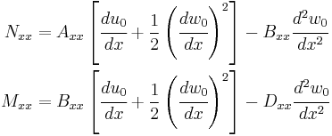 
\begin{align}
N_{xx} & = 
 A_{xx}\left[\cfrac{du_0}{dx} %2B \frac{1}{2}\left(\cfrac{dw_0}{dx}\right)^2 \right] -
 B_{xx}\cfrac{d^2w_0}{dx^2} \\
M_{xx} & = 
 B_{xx}\left[\cfrac{du_0}{dx} %2B \frac{1}{2}\left(\cfrac{dw_0}{dx}\right)^2 \right] -
 D_{xx}\cfrac{d^2w_0}{dx^2} 
\end{align}
