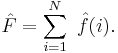 \hat{F} = \sum_{i=1}^{N}\ \hat{f}(i).