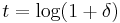 t = \log(1%2B\delta)