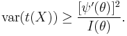 {\rm var}(t(X)) \geq \frac{[\psi^\prime(\theta)]^2}{I(\theta)}.