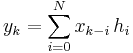 y_k =  \sum_{i=0}^{N} x_{k-i}\, h_i 