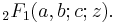 \;_2F_1(a,b;c;z).