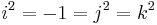 i^2=-1=j^2=k^2