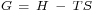 \scriptstyle G \ = \ H \ - \ TS