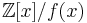  \mathbb{Z}[x]/f(x)