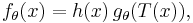  f_\theta(x)=h(x) \, g_\theta(T(x)), \,\!