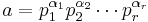 a = p_1^{\alpha_1} p_2^{\alpha_2} \cdots p_r^{\alpha_r}