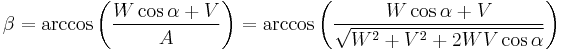  \beta = \arccos \left( \frac{W\cos \alpha%2BV}{A} \right) = \arccos \left( \frac{W\cos \alpha%2BV}{\sqrt{W^2 %2B V^2 %2B2WV\cos{\alpha}}} \right)