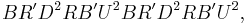 B R^\prime D^2 R B^\prime U^2 B R^\prime D^2 R B^\prime U^2,\,\!