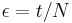 \epsilon = t/N