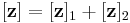 [\mathbf z]=[\mathbf z]_1 %2B [\mathbf z]_2 